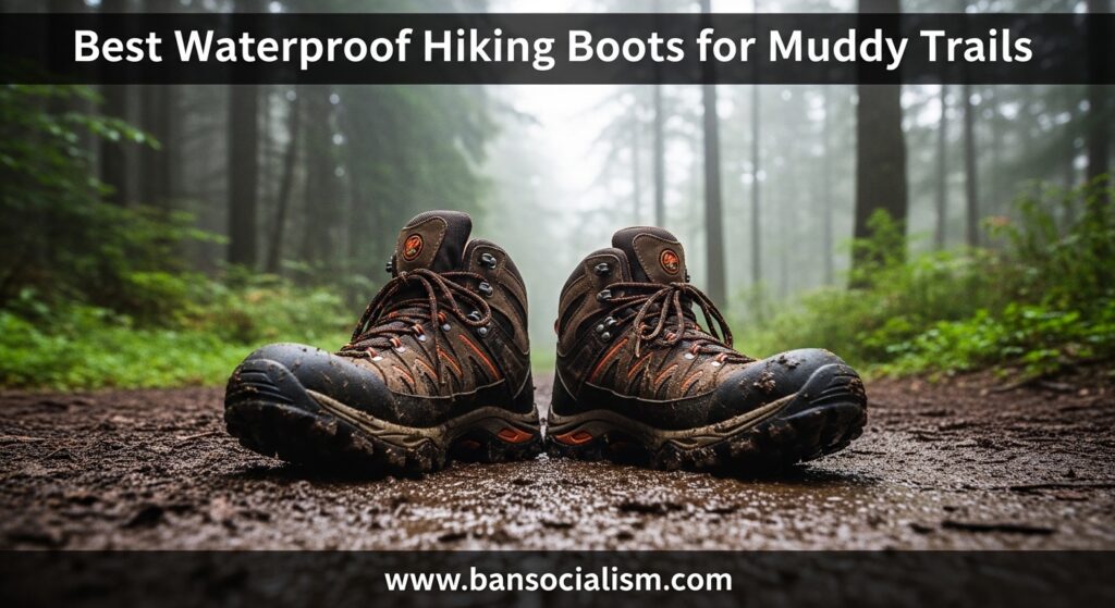 The current image has no alternative text. The file name is: Best-Waterproof-Hiking-Boots-for-Muddy-Trails.jpg