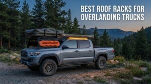 best roof racks for overlanding trucks